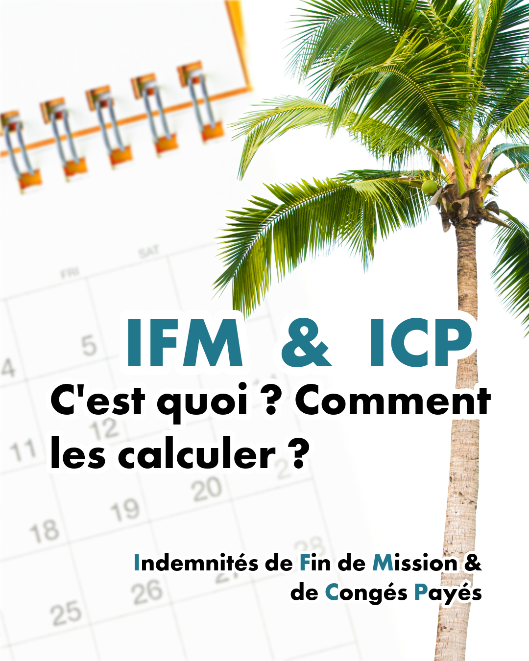 Image illustrant le calcul des indemnités de fin de mission (IFM) et de congés payés (ICP), avec un calendrier, un palmier et un texte explicatif.