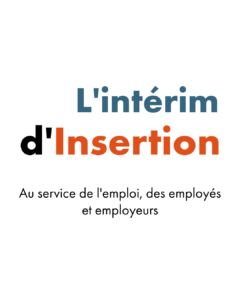 L’intérim d’insertion au service de l’emploi et du recrutement des entreprises